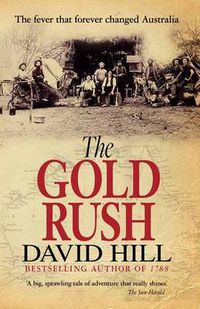 Cover image for The Gold Rush: The Fever That Forever Changed Australia