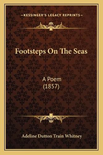 Footsteps on the Seas: A Poem (1857)