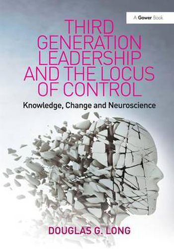 Cover image for Third Generation Leadership and the Locus of Control: Knowledge, Change and Neuroscience