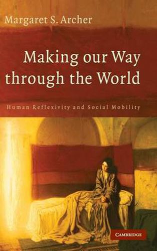 Cover image for Making our Way through the World: Human Reflexivity and Social Mobility