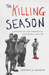 Cover image for The Killing Season: A History of the Indonesian Massacres, 1965-66