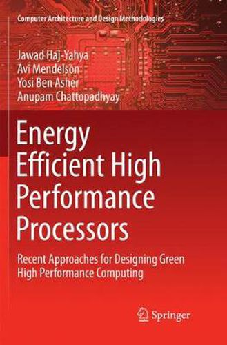 Cover image for Energy Efficient High Performance Processors: Recent Approaches for Designing Green High Performance Computing