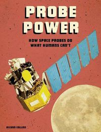 Cover image for Probe Power: How Space Probes Do What Humans Cant (Future Space)