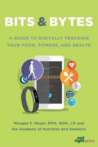 Cover image for Bits & Bytes: A Guide to Digitally Tracking Your Food, Fitness, and Health