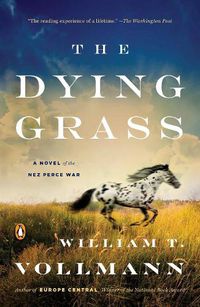 Cover image for The Dying Grass: A Novel of the Nez Perce War