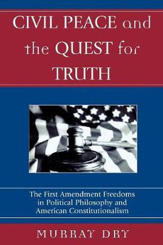 Cover image for Civil Peace and the Quest for Truth: The First Amendment Freedoms in Political Philosophy and American Constitutionalism