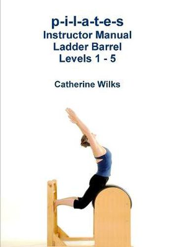 p-i-l-a-t-e-s Instructor Manual Ladder Barrel Levels 1 - 5