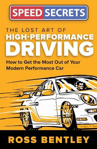 Cover image for The Lost Art of High-Performance Driving: How to Get the Most Out of Your Modern Performance Car