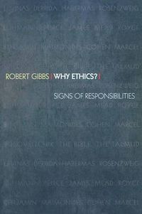 Cover image for Why Ethics?: Signs of Responsibilities