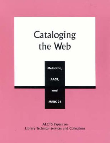 Cataloging the Web: Metadata, AACR, and MARC 21