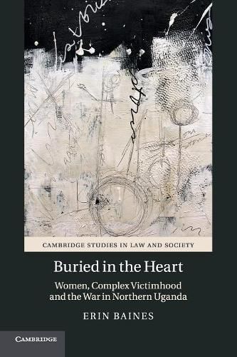 Cover image for Buried in the Heart: Women, Complex Victimhood and the War in Northern Uganda