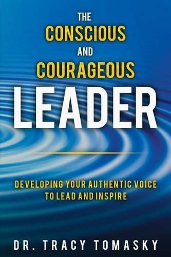 Cover image for The Conscious And Courageous Leader: Developing Your Authentic Voice to Lead and Inspire