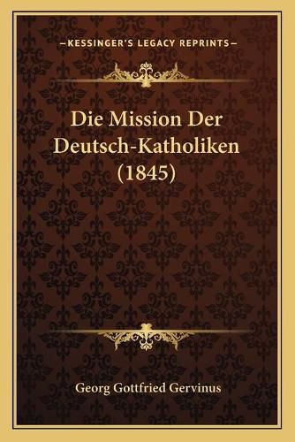 Die Mission Der Deutsch-Katholiken (1845)