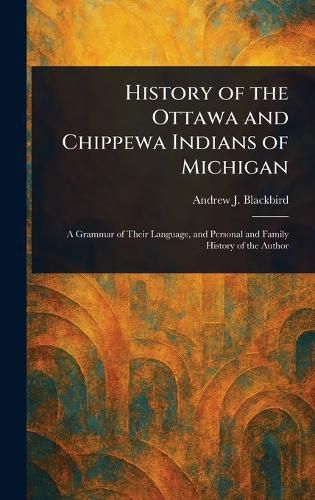 Cover image for History of the Ottawa and Chippewa Indians of Michigan