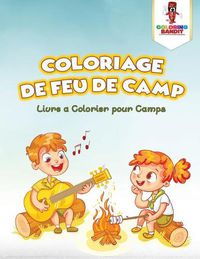 Cover image for Coloriage de Feu de Camp: Livre a Colorier pour Camps