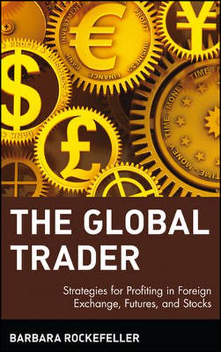 Cover image for The Global Trader: Strategies for Profiting in Foreign Exchange, Futures and Stocks