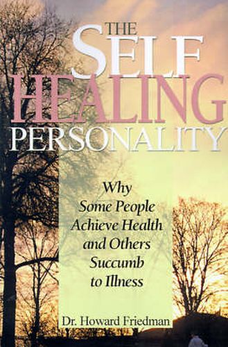 Cover image for The Self-healing Personality: Why Some People Achieve Health and Others Succumb to Illness