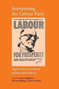 Cover image for Interpreting the Labour Party: Approaches to Labour Politics and History