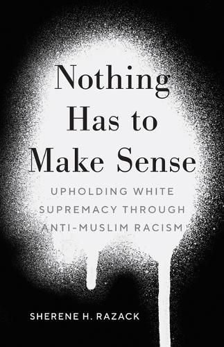 Cover image for Nothing Has to Make Sense: Upholding White Supremacy through Anti-Muslim Racism