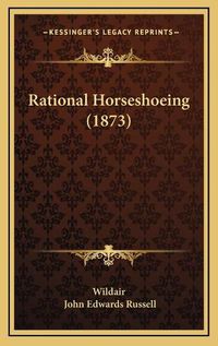 Cover image for Rational Horseshoeing (1873)