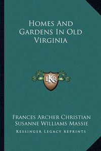 Cover image for Homes and Gardens in Old Virginia