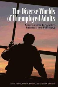 Cover image for The Diverse Worlds of Unemployed Adults: Consequences for Leisure, Lifestyle, and Well-being