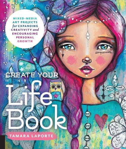 Cover image for Create Your Life Book: Mixed-Media Art Projects for Expanding Creativity and Encouraging Personal Growth