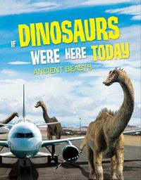 Cover image for If Dinosaurs Were Here Today