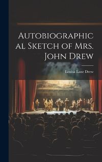 Cover image for Autobiographical Sketch of Mrs. John Drew