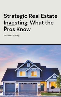Cover image for Strategic Real Estate Investing