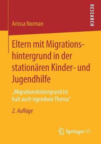 Cover image for Eltern Mit Migrationshintergrund in Der Stationaren Kinder- Und Jugendhilfe: Migrationshintergrund Ist Halt Auch Irgendwie Thema