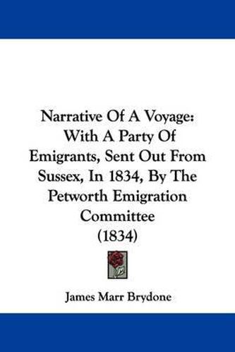 Cover image for Narrative Of A Voyage: With A Party Of Emigrants, Sent Out From Sussex, In 1834, By The Petworth Emigration Committee (1834)