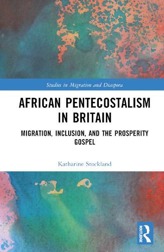 Cover image for African Pentecostalism in Britain: Migration, Inclusion, and the Prosperity Gospel