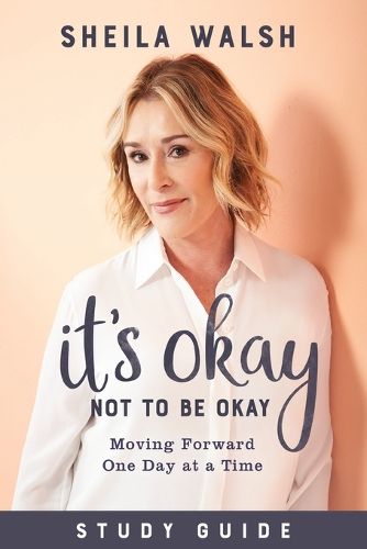 It"s Okay Not to Be Okay Study Guide - Moving Forward One Day at a Time