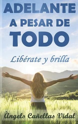 Cover image for Adelante a pesar de todo: Liberate y brilla