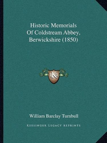 Historic Memorials of Coldstream Abbey, Berwickshire (1850)