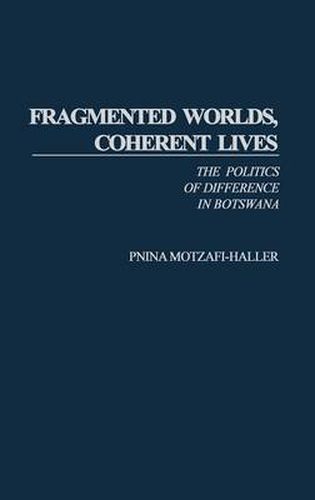 Cover image for Fragmented Worlds, Coherent Lives: The Politics of Difference in Botswana