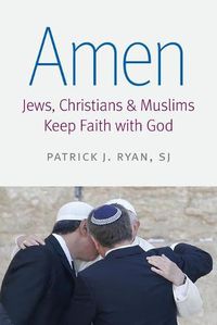 Cover image for Amen: Jews, Christians, and Muslims Keep Faith with God
