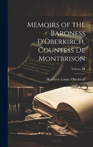 Cover image for Memoirs of the Baroness D'Oberkirch, Countess de Montbrison; Volume III