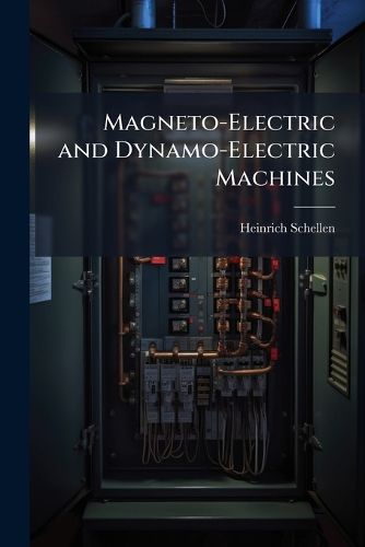 Cover image for Magneto-Electric and Dynamo-Electric Machines