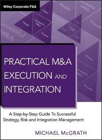 Cover image for Practical M&A Execution and Integration: A Step by Step Guide to Successful Strategy, Risk and Integration Management