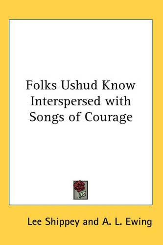 Cover image for Folks Ushud Know Interspersed with Songs of Courage