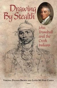 Cover image for Drawing by Stealth: John Trumbull and the Creek Indians