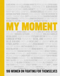 Cover image for My Moment: 106 Women on Fighting for Themselves
