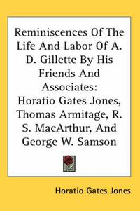 Cover image for Reminiscences of the Life and Labor of A. D. Gillette by His Friends and Associates: Horatio Gates Jones, Thomas Armitage, R. S. MacArthur, and George W. Samson