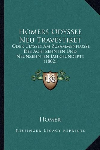 Cover image for Homers Odyssee Neu Travestiret: Oder Ulysses Am Zusammenflusse Des Achtzehnten Und Neunzehnten Jahrhunderts (1802)