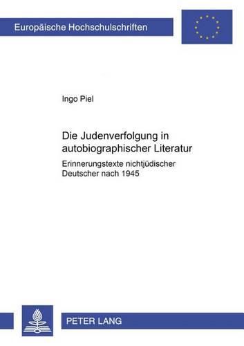 Cover image for Die Judenverfolgung in Autobiographischer Literatur: Erinnerungstexte Nichtjuedischer Deutscher Nach 1945
