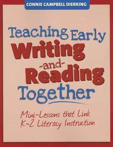 Cover image for Teaching Early Writing and Reading Together: Mini-Lessons That Link K-2 Literacy Instruction