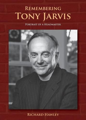 Remembering Tony Jarvis: Portrait of a Headmaster