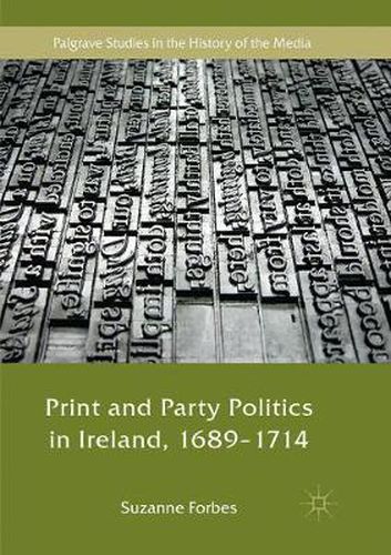 Cover image for Print and Party Politics in Ireland, 1689-1714